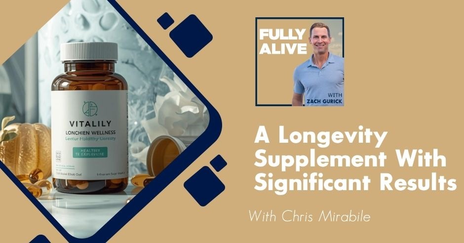 Fully Alive: Unlocking the secrets to your healthier, happier, longer life - Zach Gurick | Chris Mirabile | Longevity Supplement